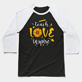 Back To School Teach Love And Inspire Teacher Sunflower Baseball T-Shirt